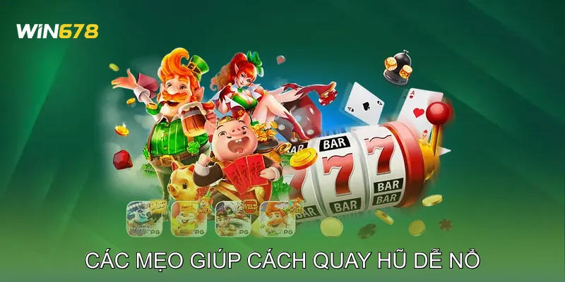 Cách Quay Hũ Dễ Nổ Kinh Nghiệm Cao Thủ Slot Việt Nam 2 Các Mẹo Giúp Cách Quay Hũ Dễ Nổ