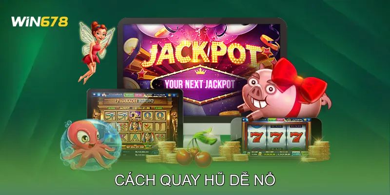 Cách Quay Hũ Dễ Nổ Kinh Nghiệm Cao Thủ Slot Việt Nam 1 Cách Quay Hũ Dễ Nổ Kinh Nghiệm Cao Thủ Slot Việt Nam