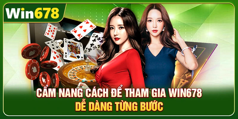 Win678 | Nhà Cái Win678 Tặng Nóng 678k Khi Đăng Ký 18 Cẩm nang cách để tham gia Win678 dễ dàng từng bước