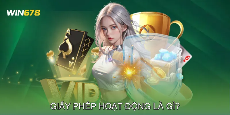 Giấy Phép Hoạt Động Bảo Đảm Uy Tín Cho Nhà Cái Trực Tuyến 1 Giấy phép hoạt động là gì?