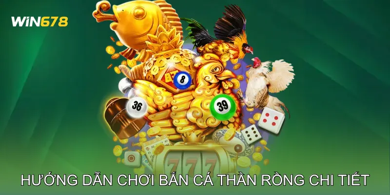 Bắn Cá Thần Rồng - Hướng Dẫn Sử Dụng Đạn Hiệu Quả 4 Hướng Dẫn Chơi Bắn Cá Thần Rồng Chi Tiết