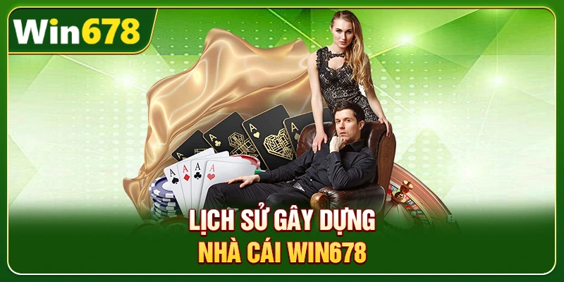 Win678 | Nhà Cái Win678 Tặng Nóng 678k Khi Đăng Ký 10 Lịch sử gây dựng nhà cái Win678